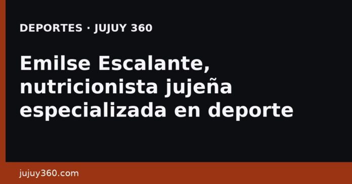 rj360-1783102133-emilse-escalante-nutricionista-jujena-especializada-en-depor-f1ec0f Emilse Escalante, nutricionista jujeña en deporte de alto rendimi